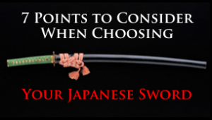Seven Points to Consider when Choosing a Japanese Sword